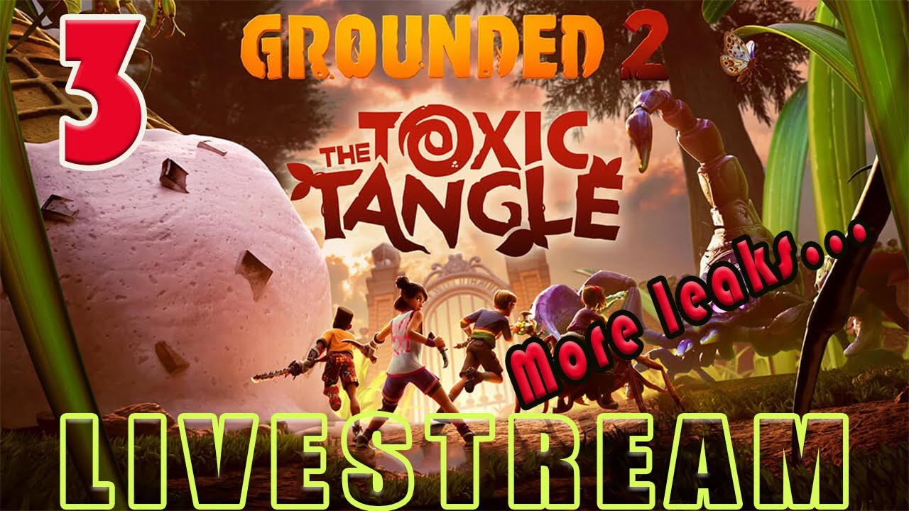 Grounded 2 LIVE | Toxic Tangle Part 4 – Off To Fix Some Misting Heads...and more!