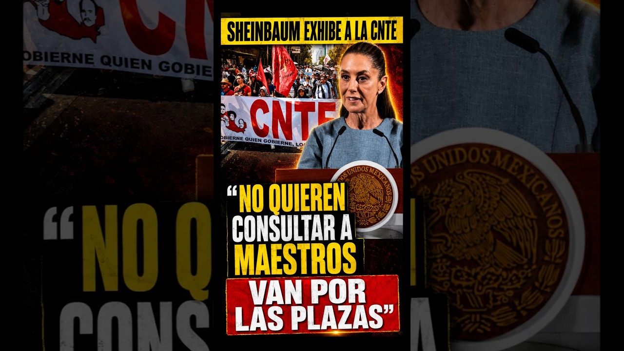 Sheinbaum exhibe a la CNTE: no quieren consultar a maestros y van por las plazas