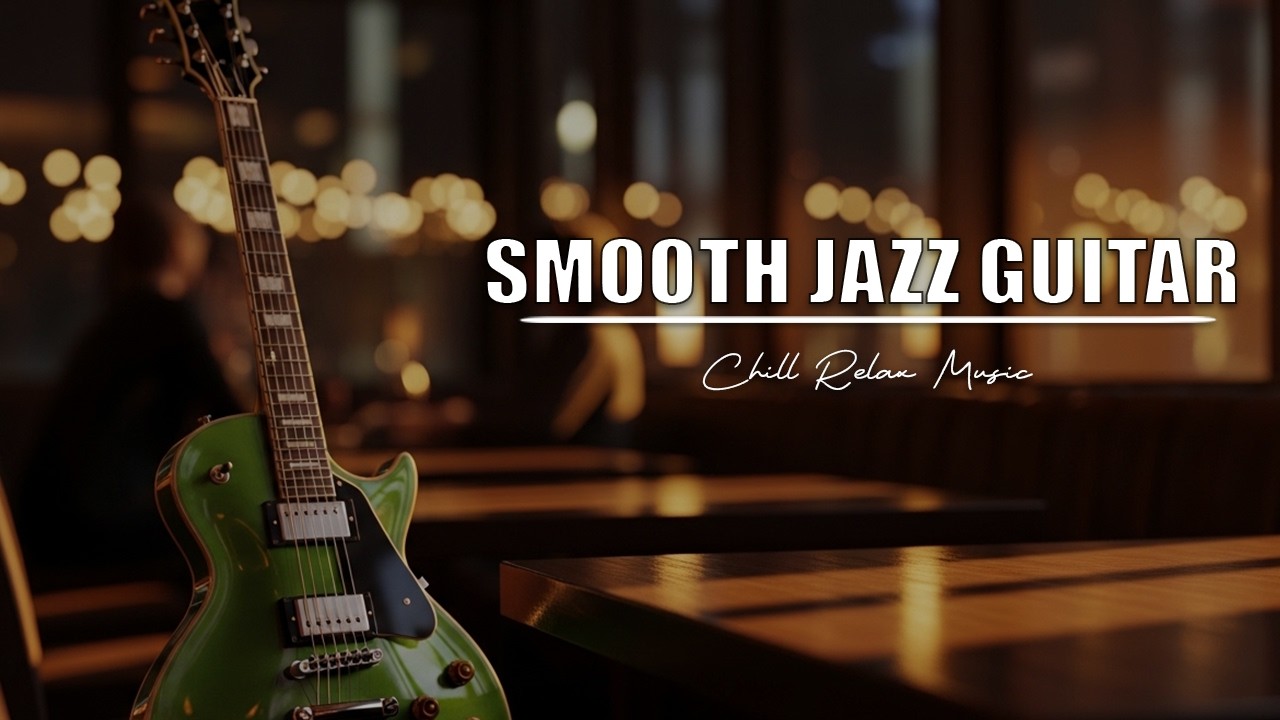 Smooth Jazz Guitar Music - Cool Cafe Vibes • Relaxing Guitar Music for Cafe, Study & Work