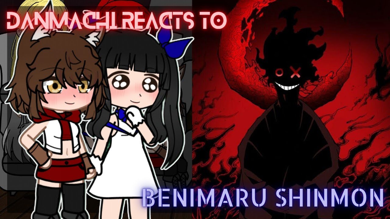 Danmachi reacts to bell as benimaru shinmon | fire force | gacha react
