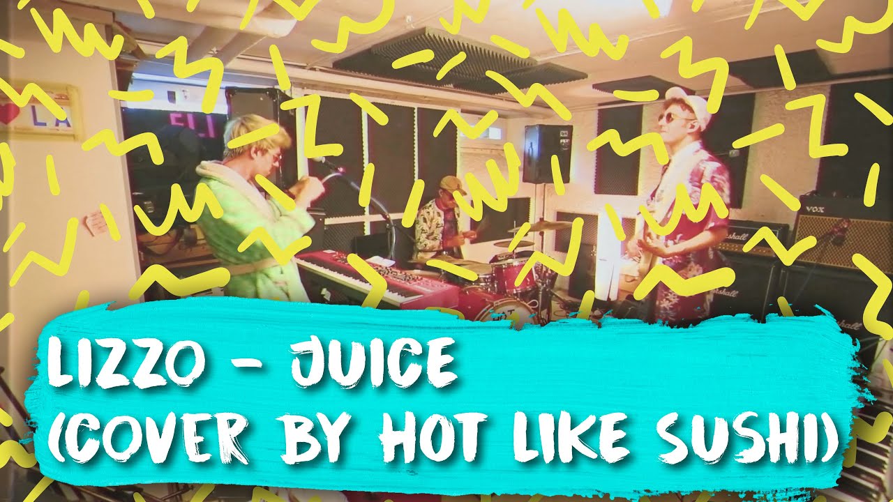 Lizzo - Juice (Cover by Hot Like Sushi- Live Session)