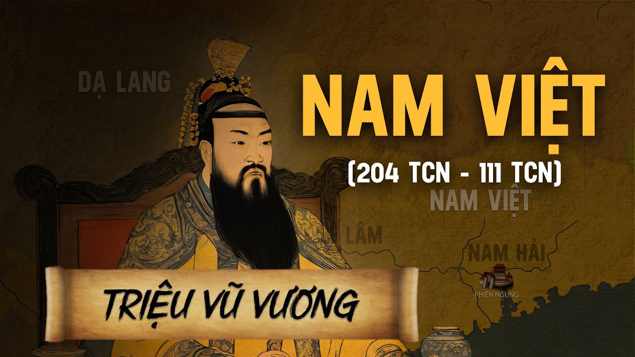 Nước Nam Việt (204 TCN-111 TCN) – Được Thành Lập Bởi Triệu Đà, Tập Hợp Người Bách Việt & Hoa Hạ