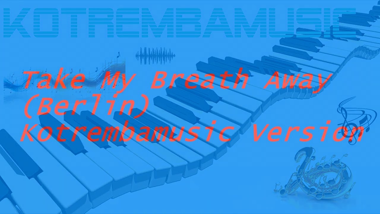 Take My Breath Away(Berlin) - Kotrembamusic Version