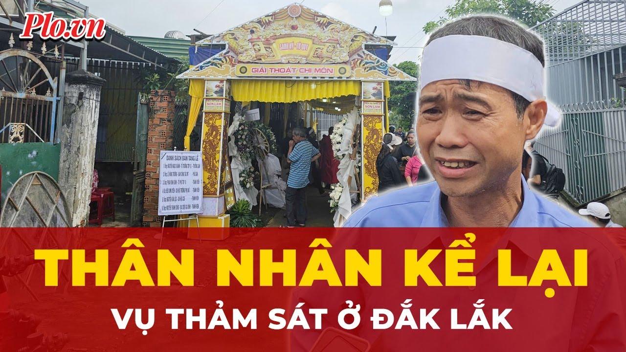 Thân nhân vụ thảm sát ở Đắk Lắk: 'Khi cơ quan chức năng mở cửa, tim tôi như ngừng đập' | Tin nhanh