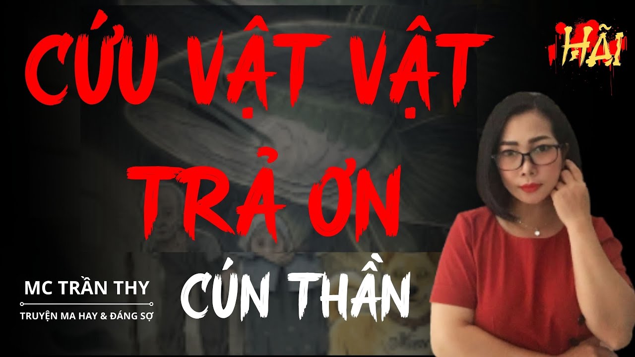 Siêu Phẩm Truyện ma KHÔNG QUẢNG CÁO : CỨU VẬT VẬT TRẢ ƠN - CÚN THẦN    |  MC TRẦN THY  Diễn Đọc