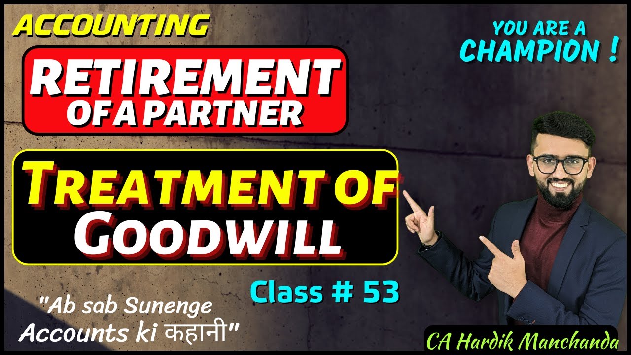 Treatment of Goodwill | Hidden Goodwill | Retirement of a Partner | Class 12 Accounts