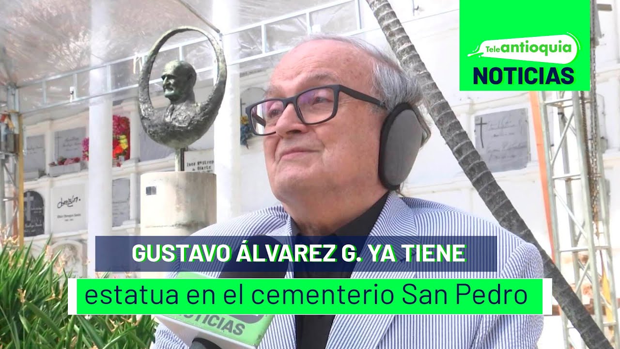 Gustavo Álvarez G. Ya tiene estatua en el cementerio San Pedro - Teleantioquia Noticias