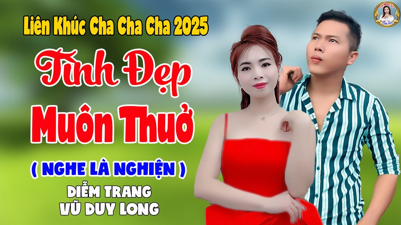 LK Tình Đẹp Muôn Thuở | Diễm Trang & Vũ Duy Long - Nghe Là Nghiện ( LK Cha Cha Cha 2025 )