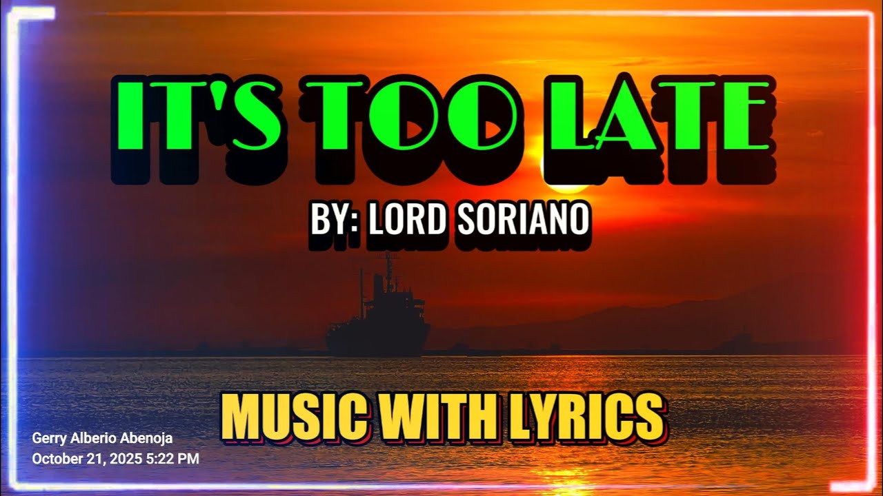 Experience The Timeless Love Ballad 'It's Too Late' By Lord Soriano With Lyrics!
