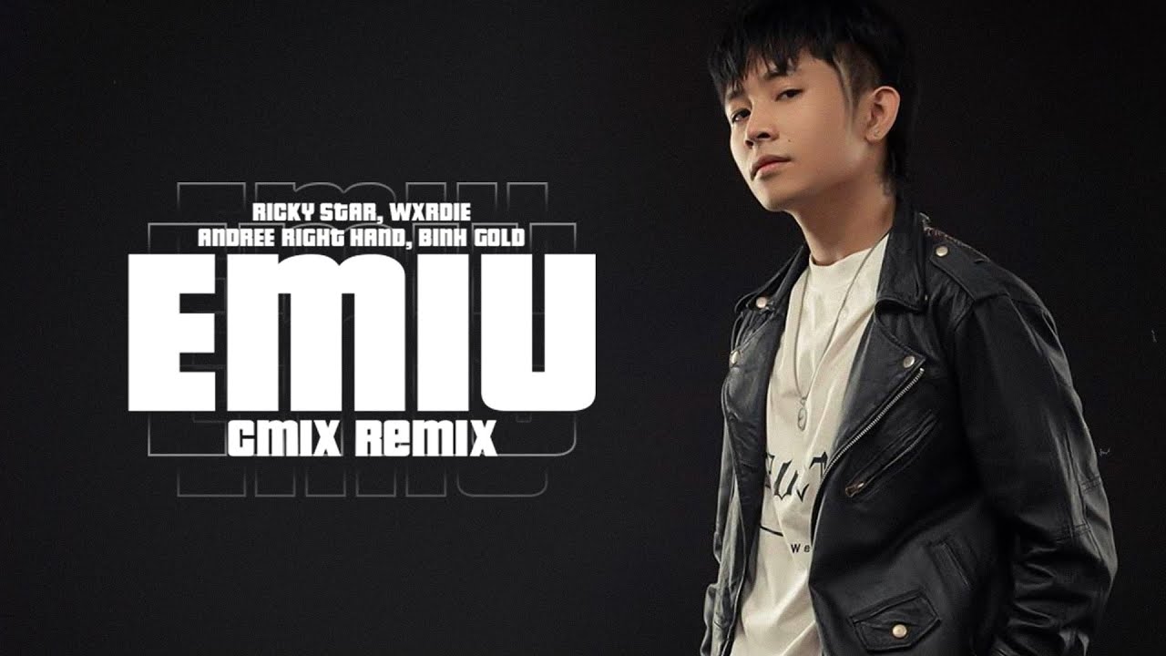 Em iu (CM1X Remix) - Ricky Star, Andree Right Hand, Wxrdie, B&igrave;nh Gold