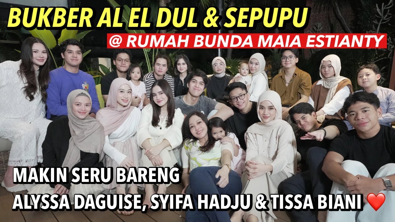 BUKBER AL EL DUL & SEPUPU DI RUMAH BUNDA MAIA !! MAKIN SERU ADA ALYSSA D, SYIFA HADJU, TISSA BIANI