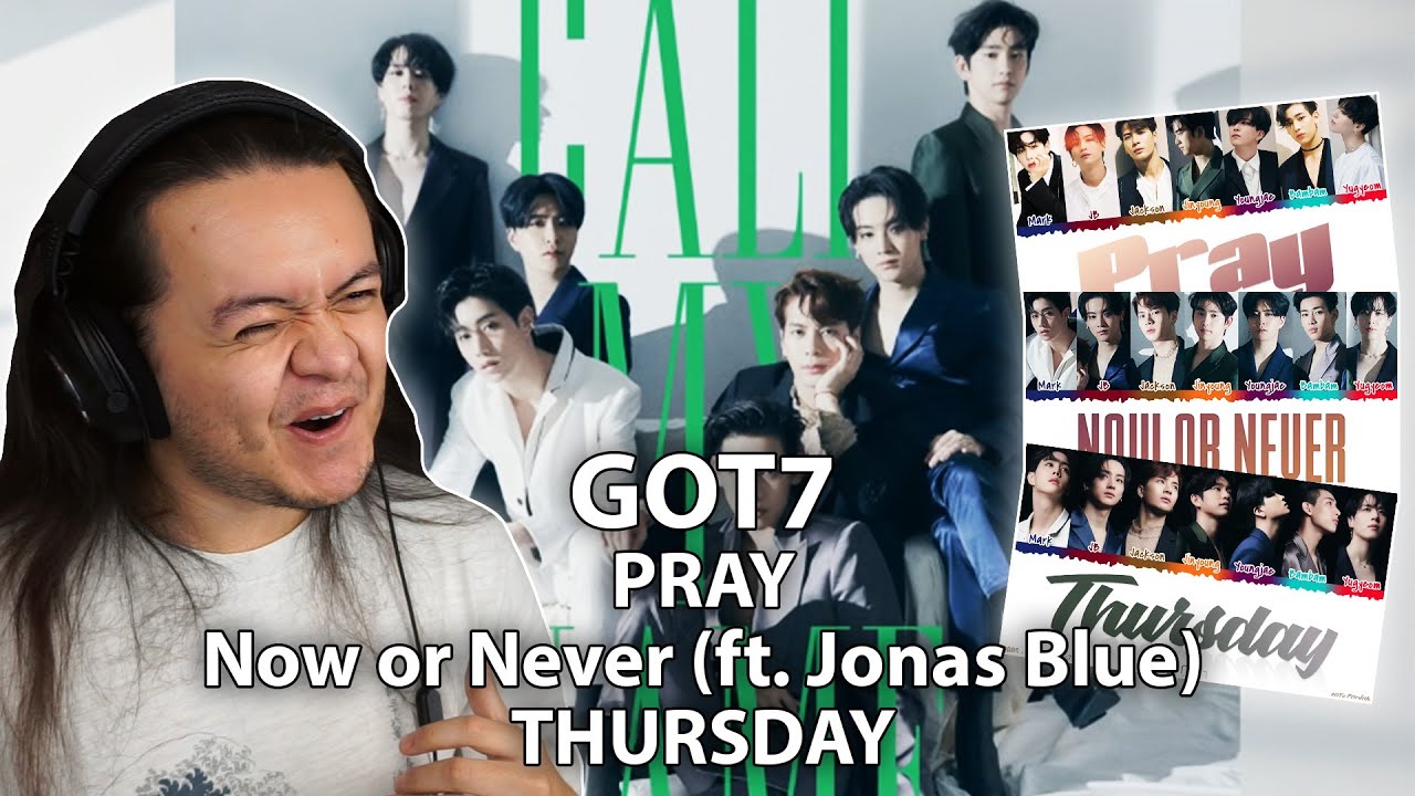 GOT7 - 'PRAY' & 'Now or Never (feat. Jonas Blue)' & 'THURSDAY' | REACTION
