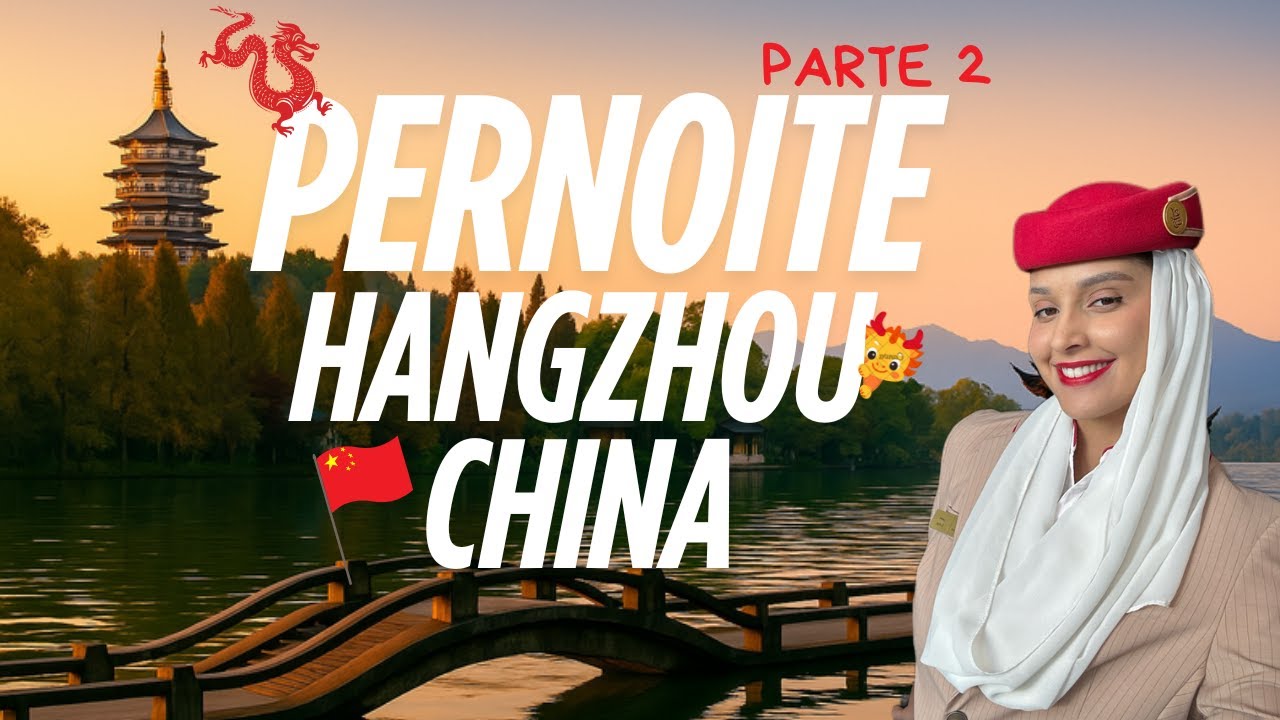 PARTE 2 Pernoite em Hangzhou, China | Comissária de Bordo Emirates