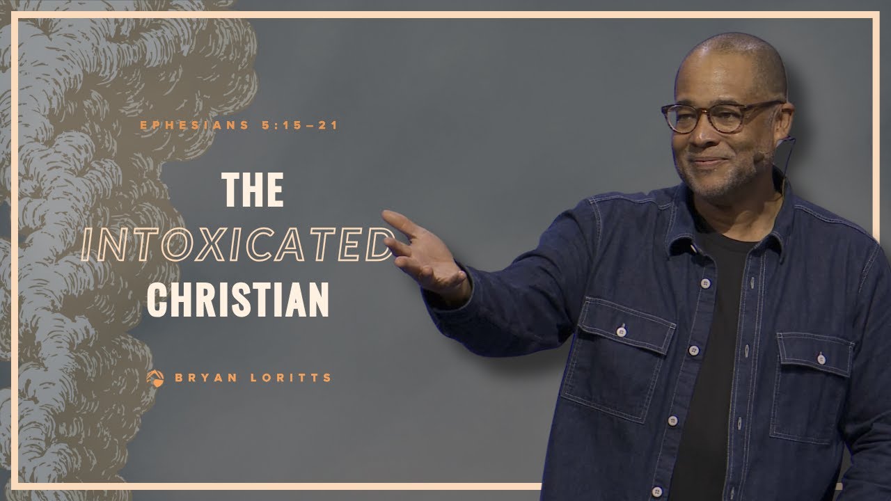 The Intoxicated Christian | Bryan Loritts