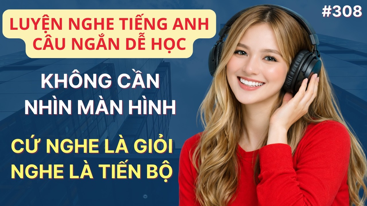 Luyện Nghe Tiếng Anh Giao Tiếp Hàng Ngày | Câu Ngắn Dễ Học | Giọng Mỹ | Không Cần Nhìn Màn Hình #308
