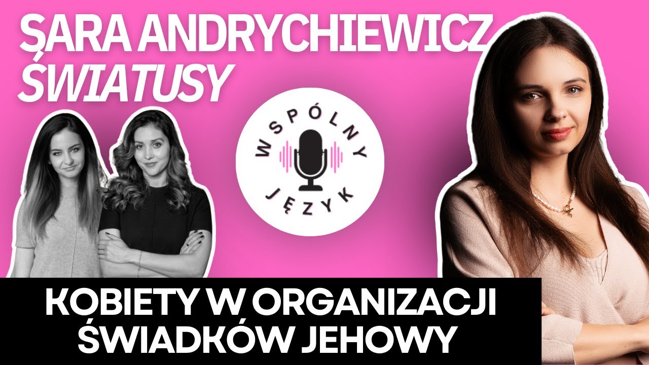 #24: Co oznacza bycie kobietą w ogranizacji Świadków Jehowy? | Sara Andrychiewicz