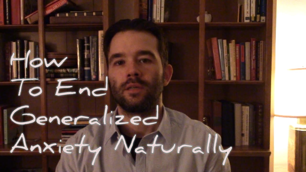 How To End Generalized Anxiety Naturally