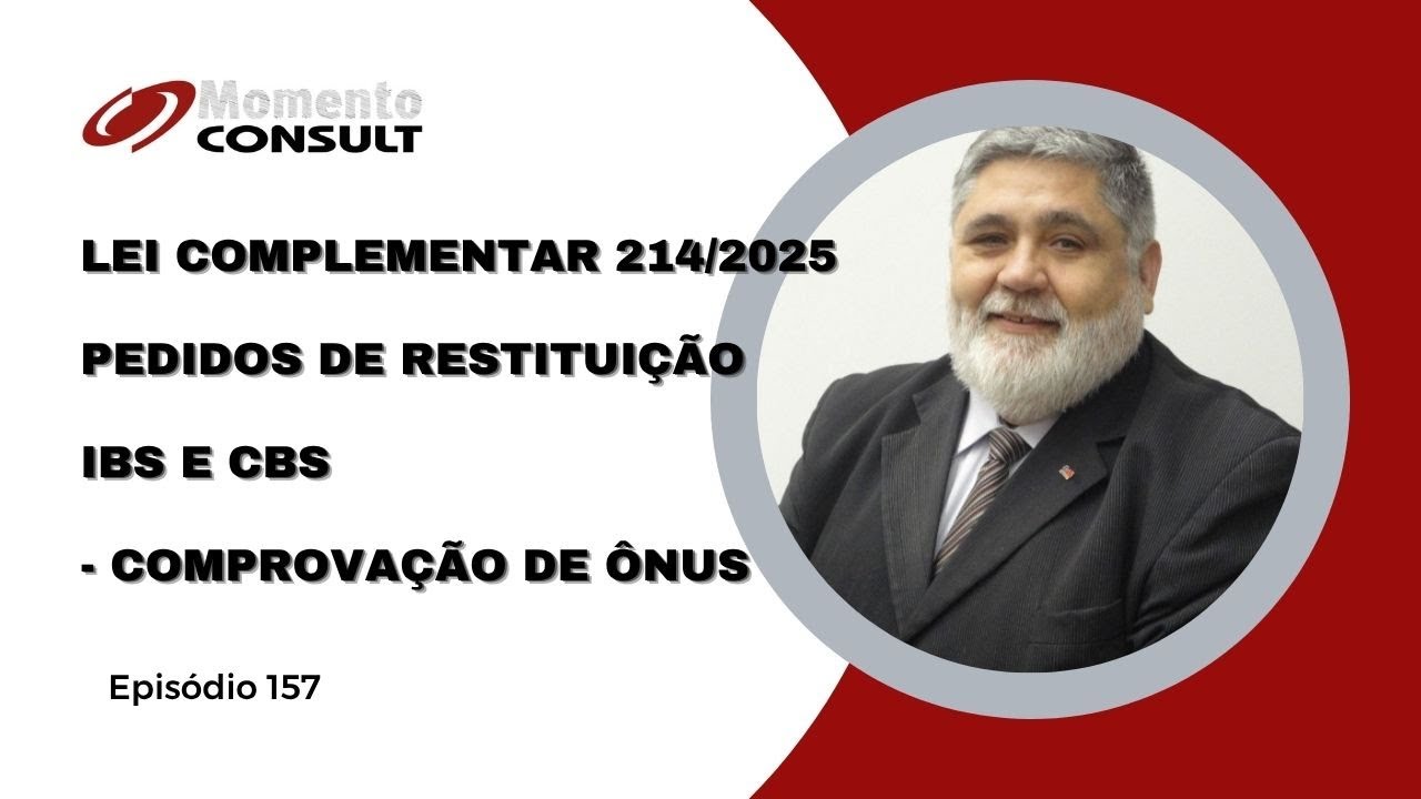 Momento Consult Ep 157 -  Lei Complementar 214/2025 - Pedidos de Restitui&ccedil;&atilde;o IBS e CBS