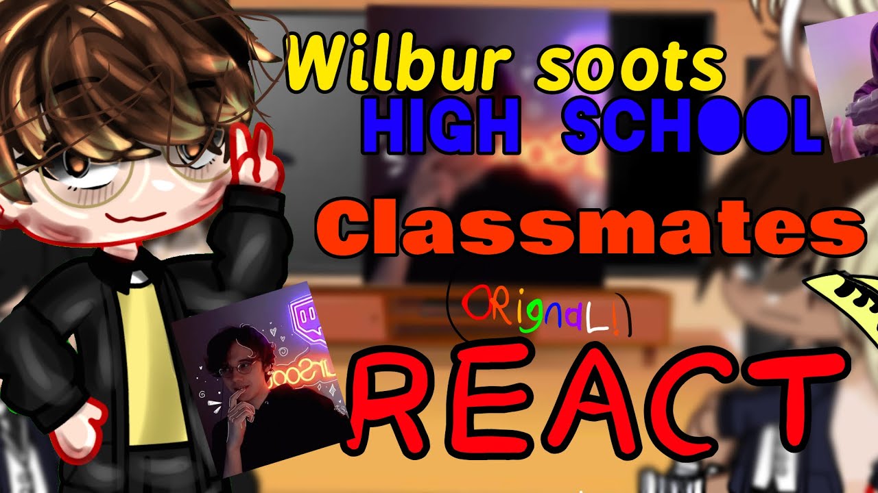 [ Wilbur Soots HighSchool Classmates React To Him In the Future ] | ORIGNAL |  Gacha reacts video }