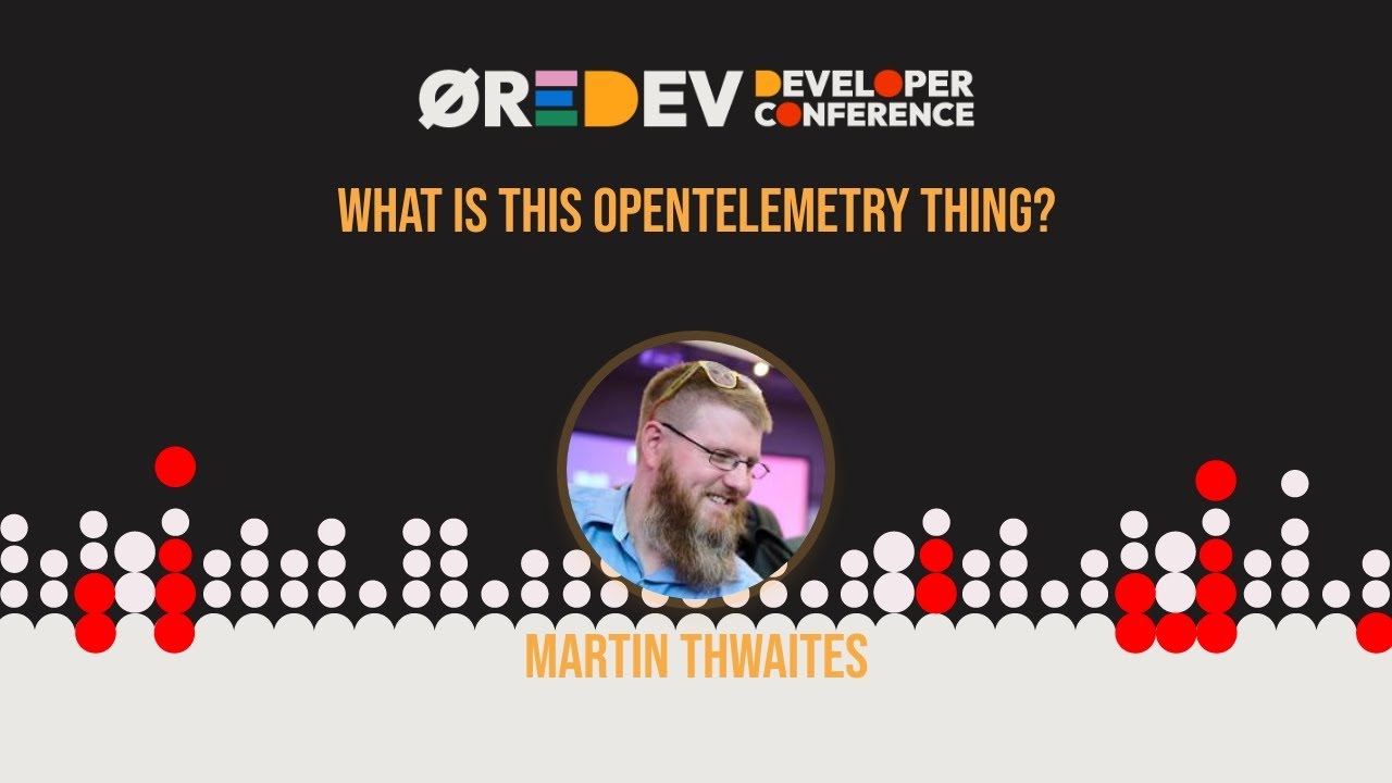 Martin Thwaites - What is this OpenTelemetry thing?