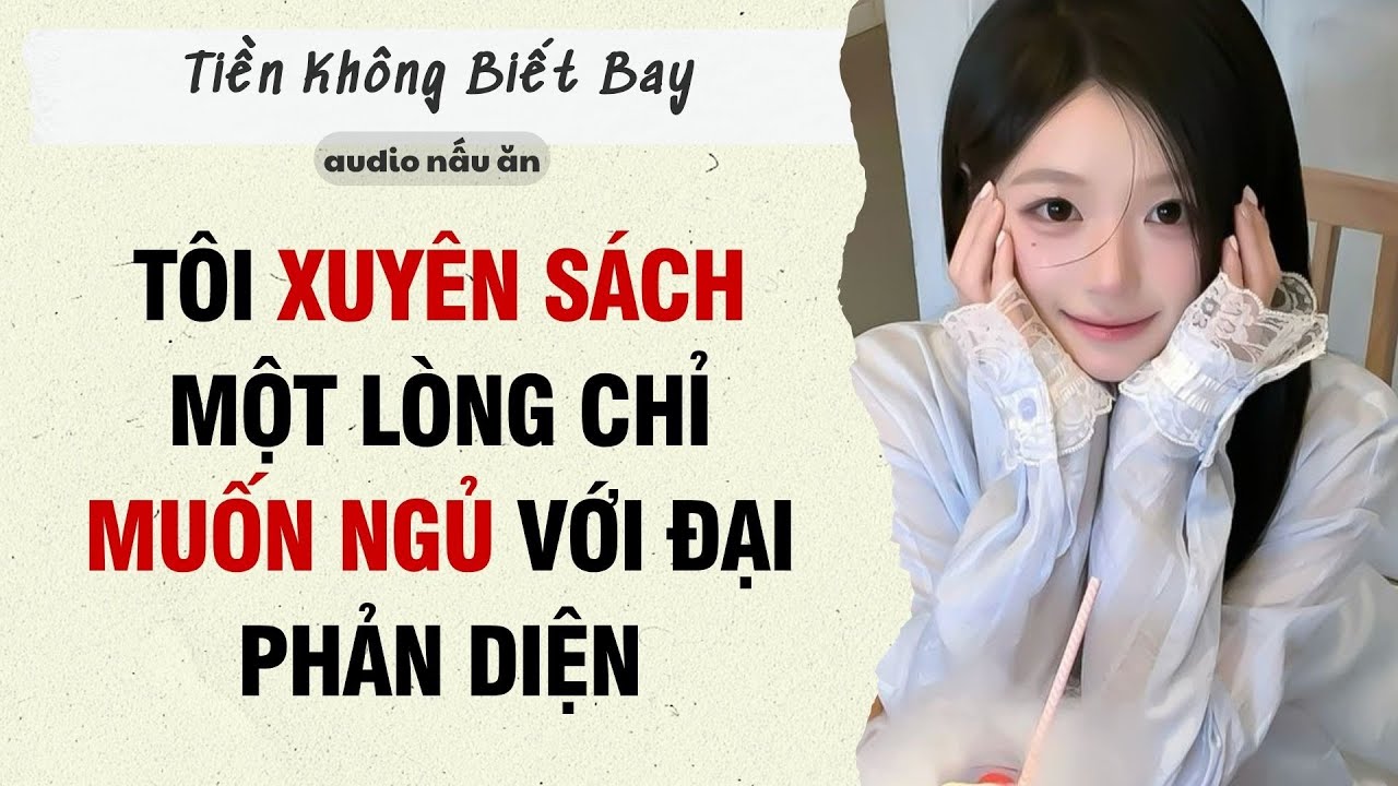 Full Audio | TÔI XUYÊN SÁCH MỘT LÒNG CHỈ MUỐN NGỦ VỚI ĐẠI PHẢN DIỆN | Tiền Không Biết Bay