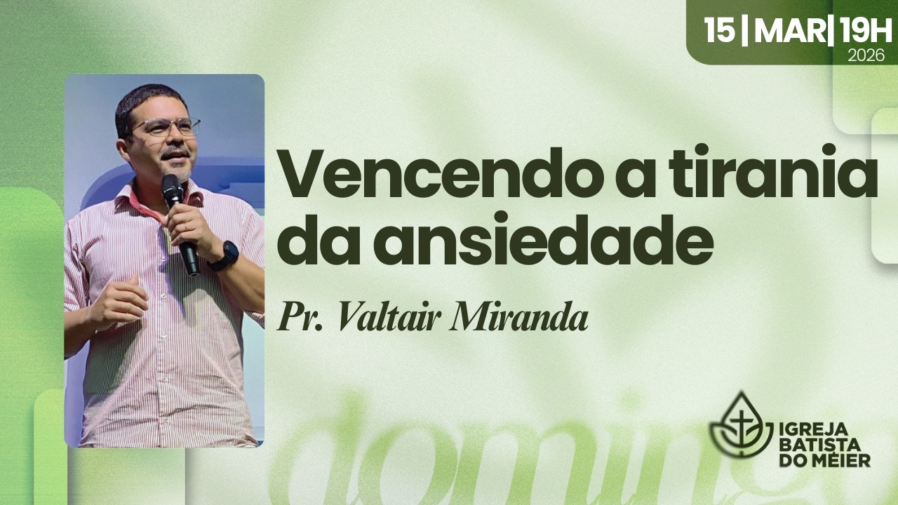 Vencendo a tirania da Ansiedade - Celebração das 19h - 15/03/2026