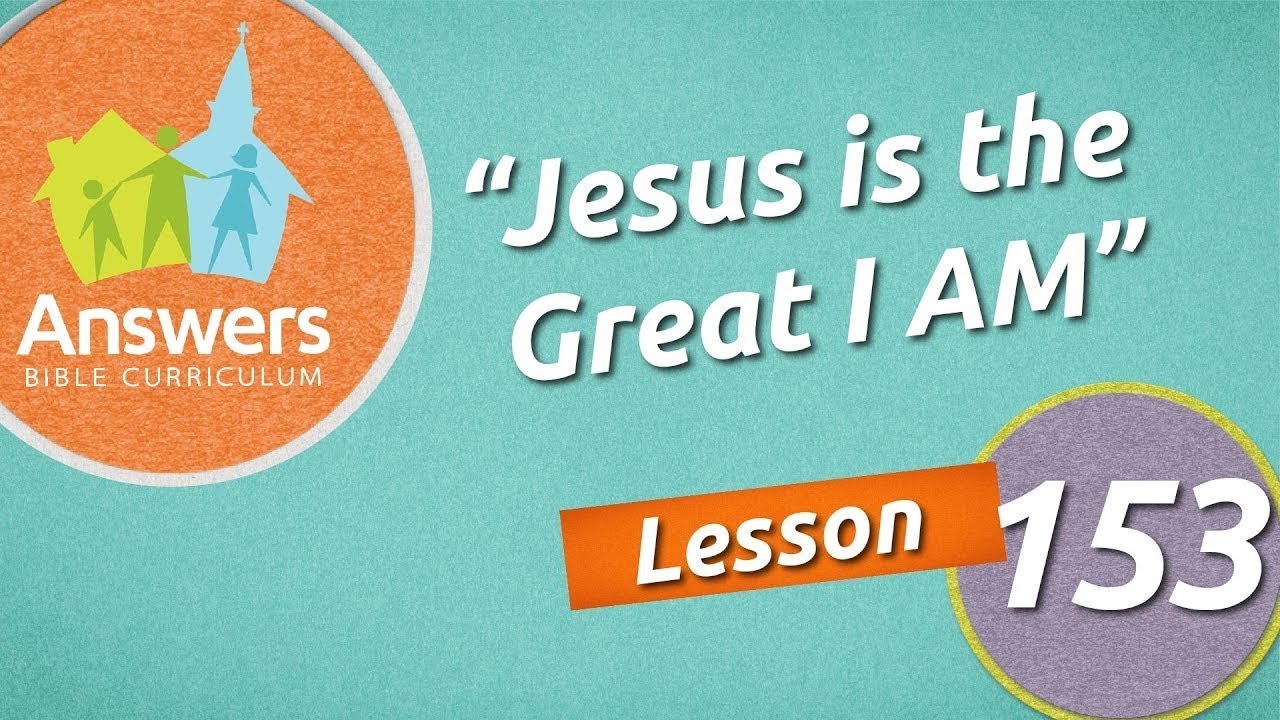 Jesus is the Great I AM | Answers Bible Curriculum: Lesson 153