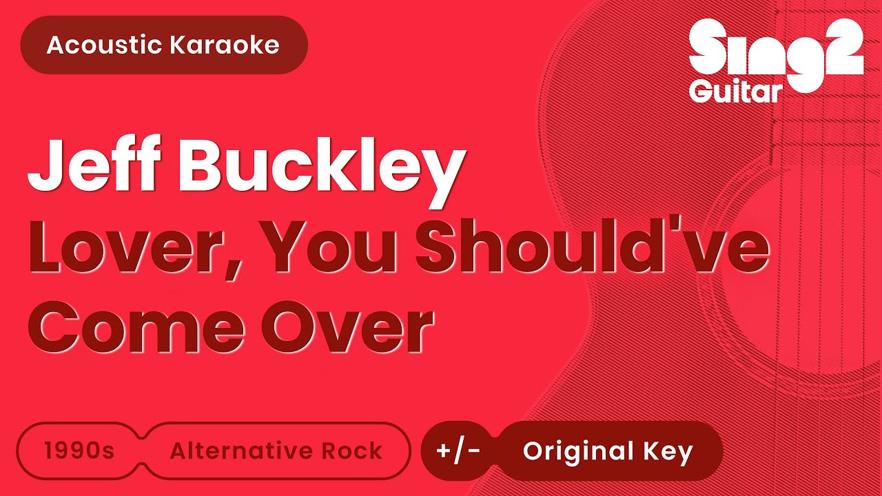 Jeff Buckley - Lover, You Should've Come Over (Acoustic Karaoke)
