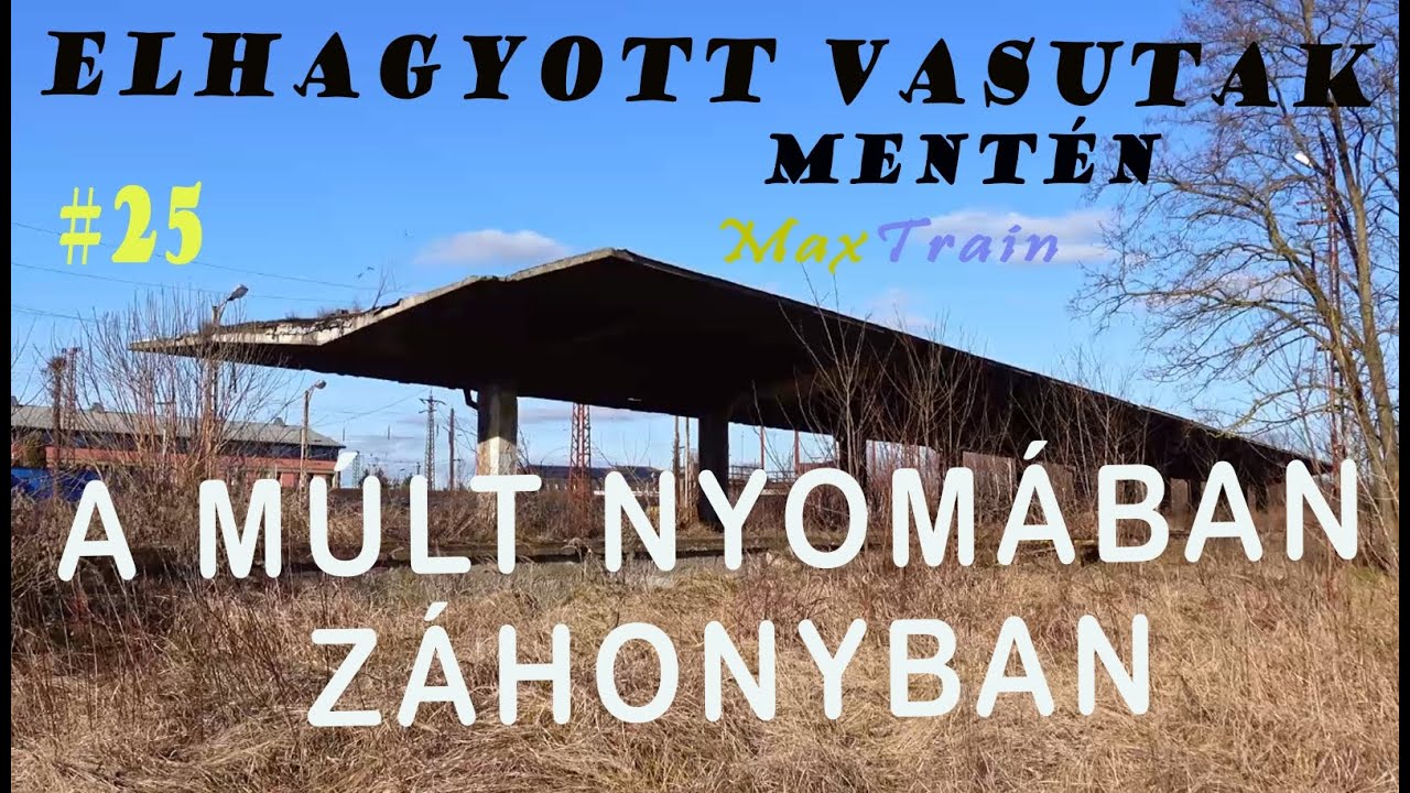 Elhagyott vasutak mentén #25 - A múlt nyomában Záhonyban