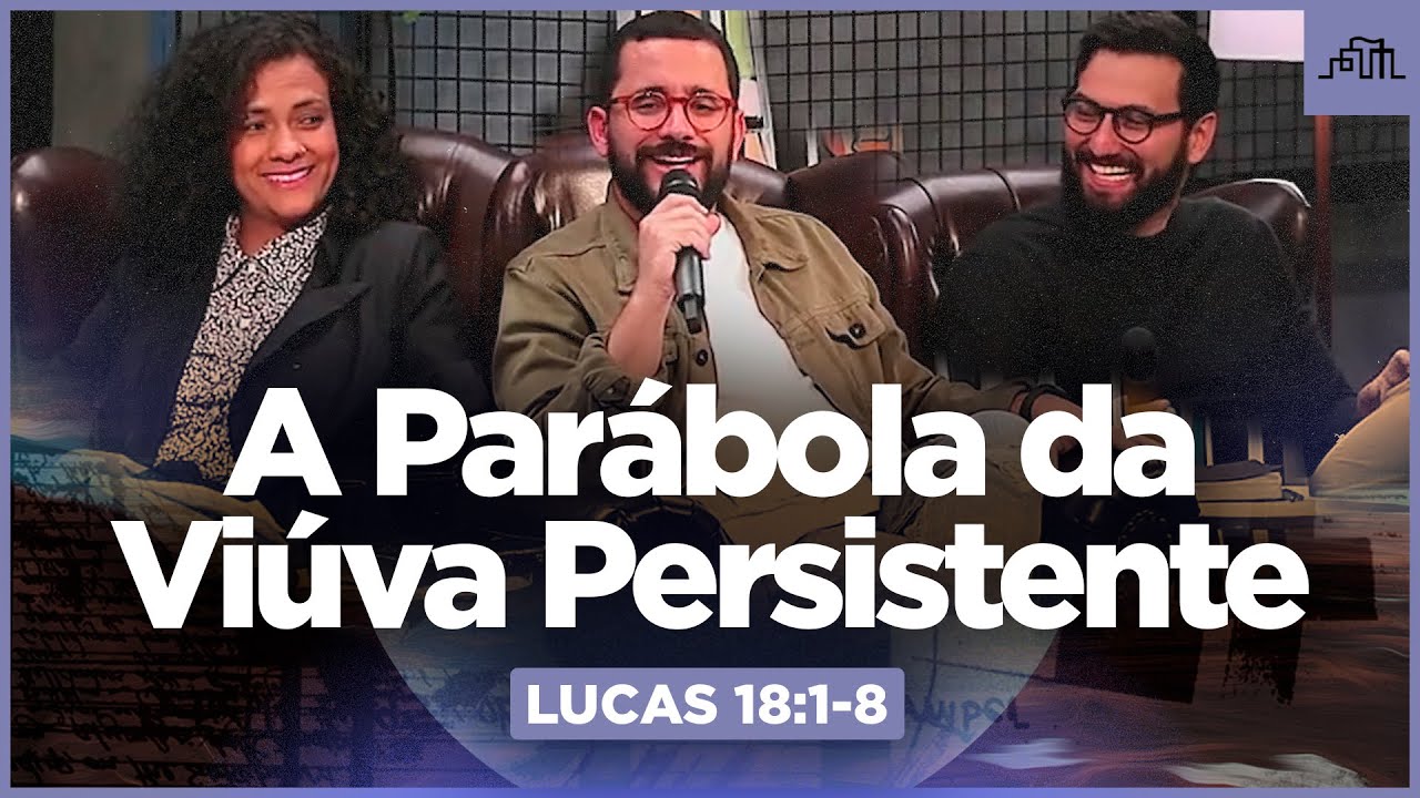 A PARÁBOLA DA VIÚVA PERSISTENTE - Lucas 18:1-8 | Parece mas não é