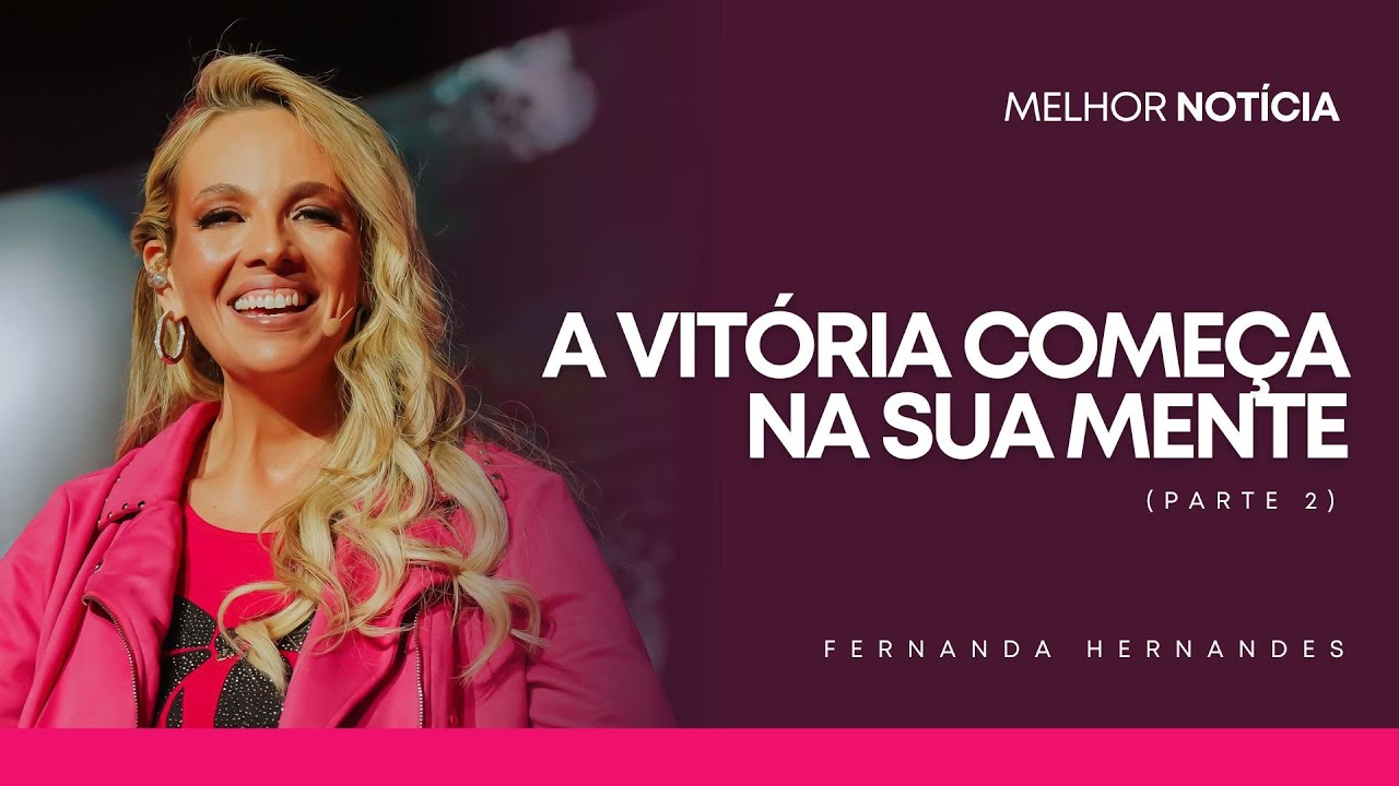 A VITÓRIA COMEÇA NA SUA MENTE (PARTE 2) | FERNANDA HERNANDES