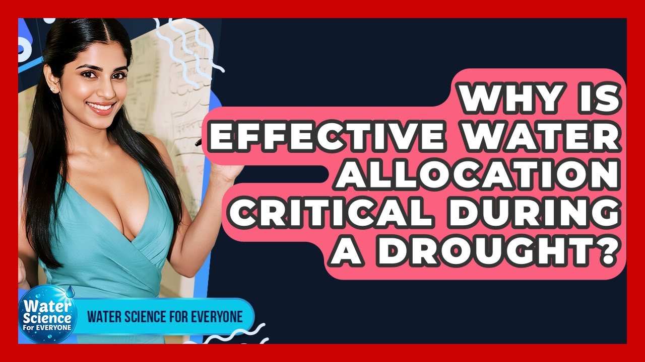 Why Is Effective Water Allocation Critical During A Drought? - Water Science For Everyone
