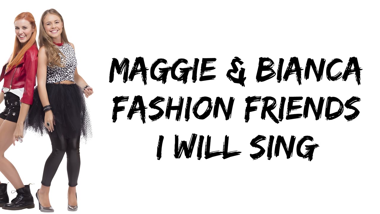 Maggie & Bianca Fashion Friends - I Will Sing (lyrics)
