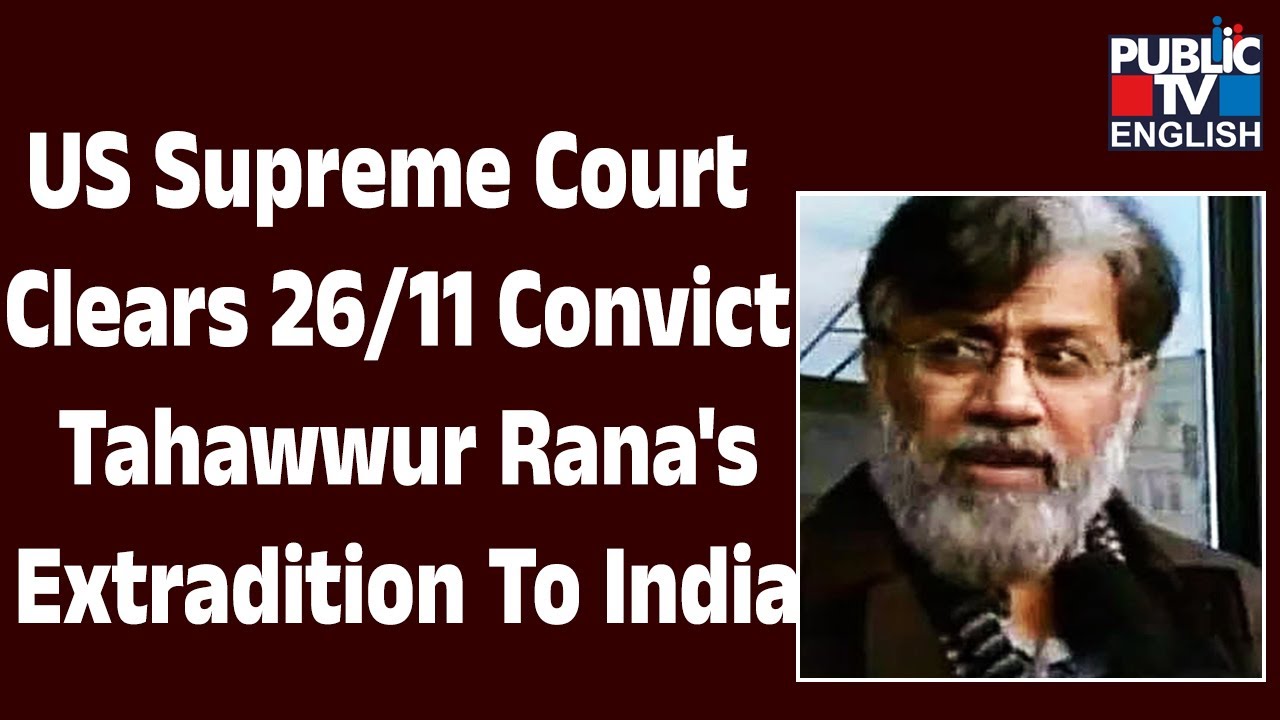 US Supreme Court clears Mumbai terror attack convict Tahawwur Rana's extradition to India