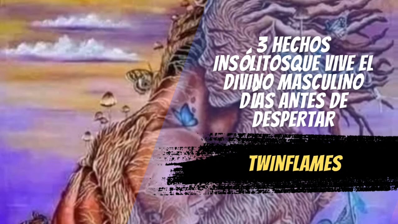 🔴 3 HECHOS INSOLITOS QUE VIVE EL DIVINO MASCULINO ANTES DE DESPERTAR🔥 TWINFLAMES