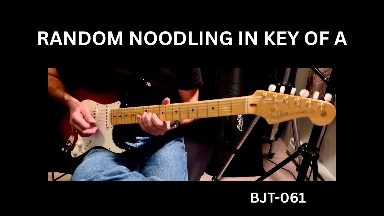 RANDOM NOODLING IN KEY OF A