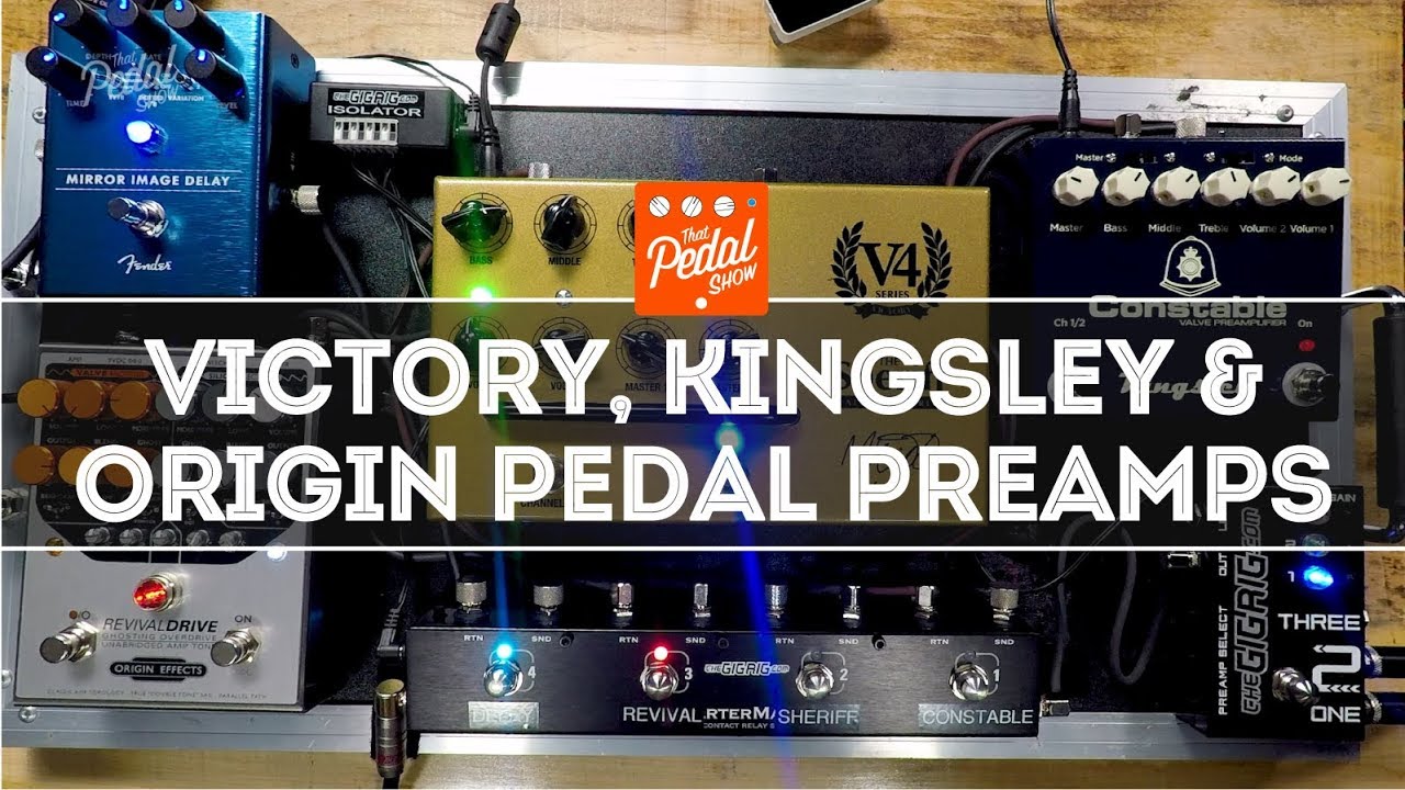 Great Pedal Preamps: Victory The Sheriff, Kingsley Constable, Origin Revival Drive – That Pedal Show