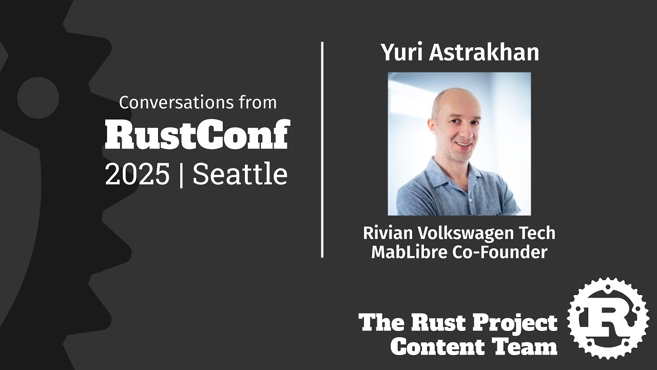 Yuri Astrakhan Interview, Rivian VW Tech; MapLibre Cofounder [Rust Project Content @ RustConf 2025]