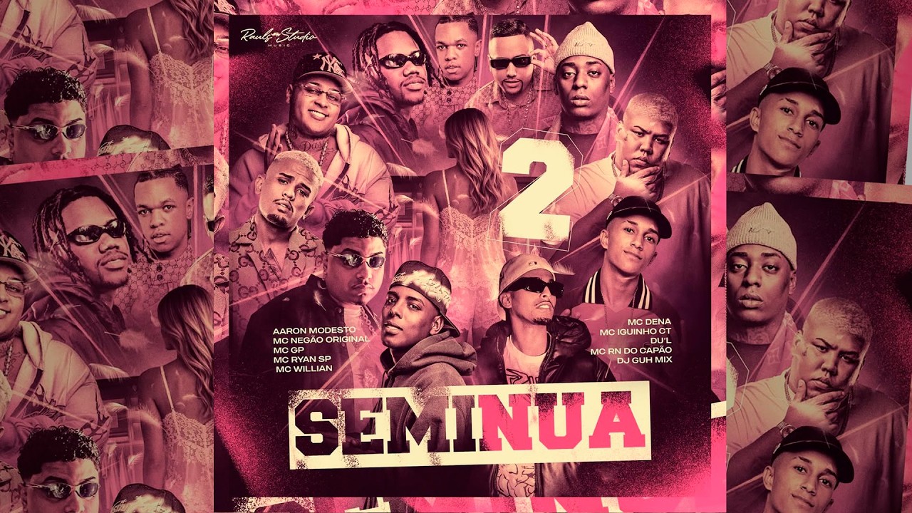 SEMI NUA 2 - MC´s Negão Original, Aaron, GP, Ryan SP, Willian, Dena, Iguinho CT, Rn do Capão, DU'L