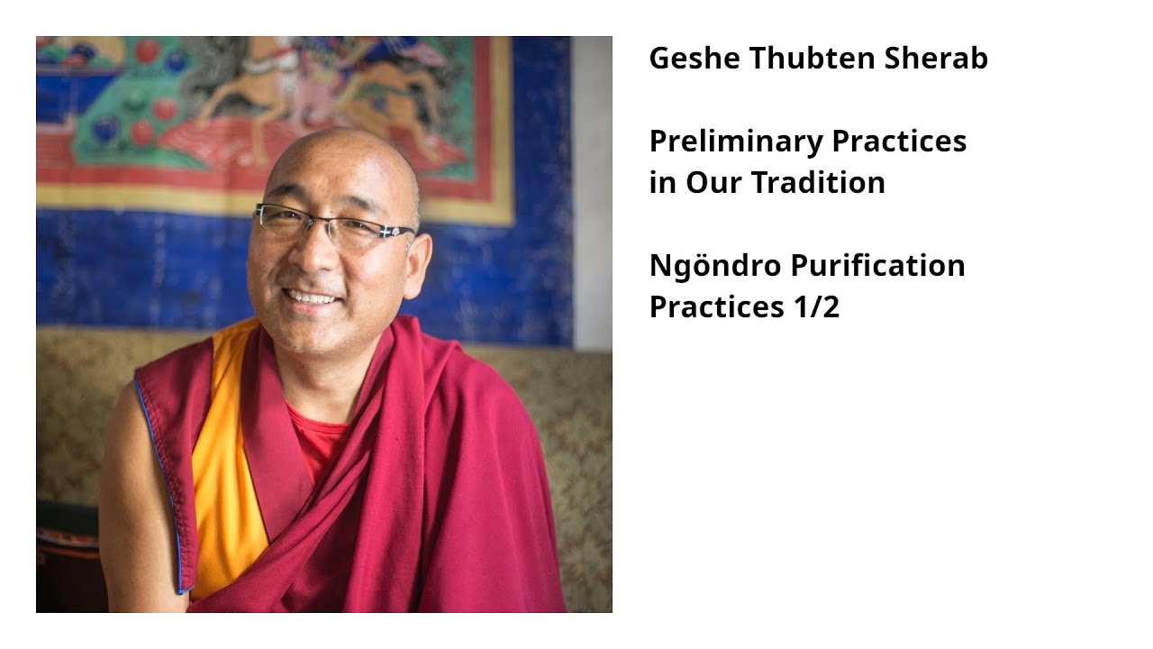 Geshe Thubten Sherab: Ng&ouml;ndro Purification Practices 1/2