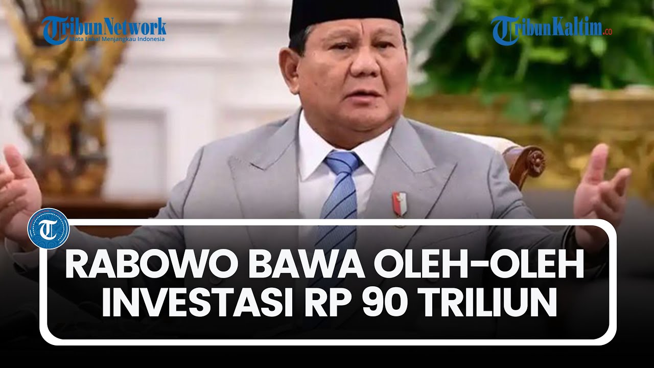 Tiba di Indonesia dari 3 Negara, Prabowo Bawa Oleh-oleh Investasi Rp 90 Triliun