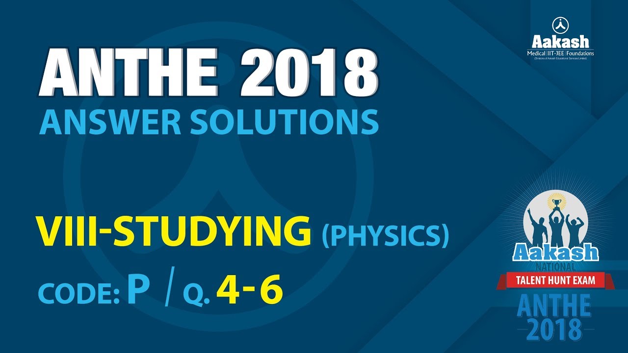 ANTHE 2018 Solutions Class-VIII Physics Q.4-6