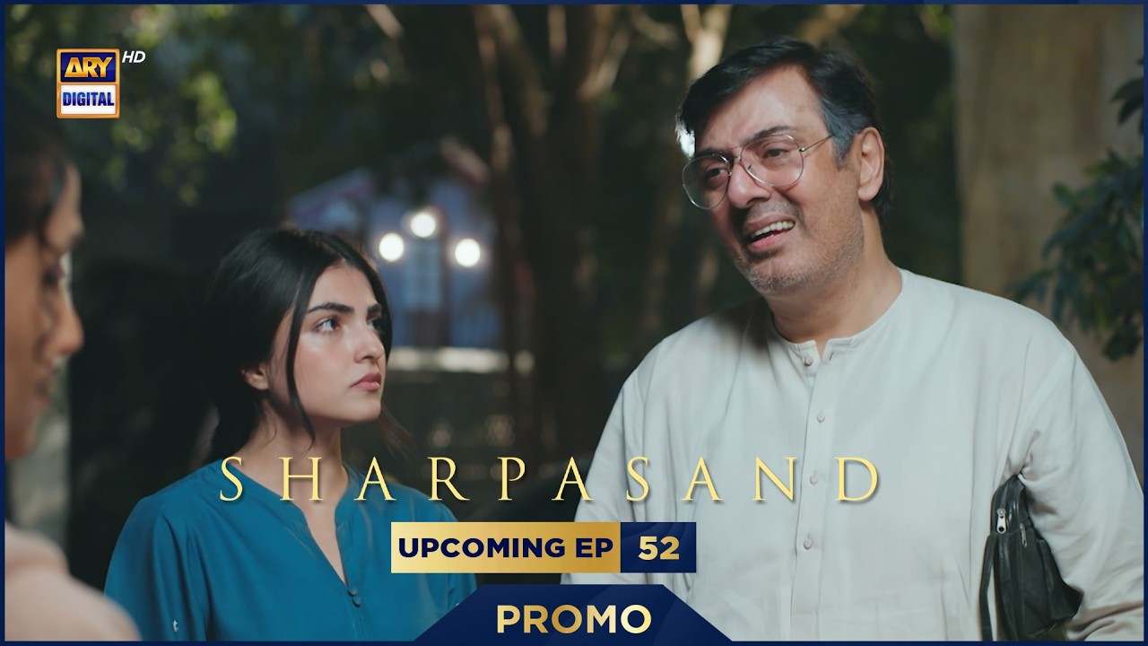 SharPasand | PROMO | Upcoming Last Episode 52 | Nauman Ijaz | ARY Digital Drama