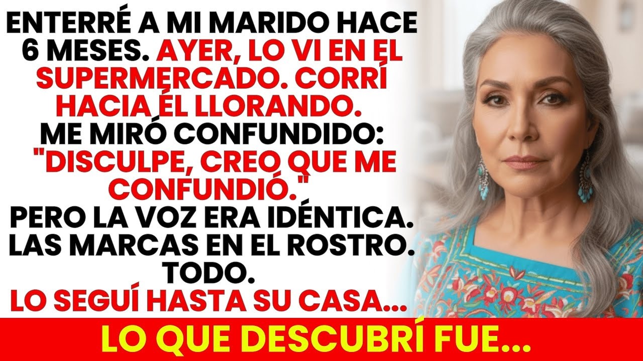 Enterré A Mi Marido Hace 6 Meses, Pero Lo Vi En El Supermercado. Entonces Lo SeguÍ. Lo Que DescubrÍ…
