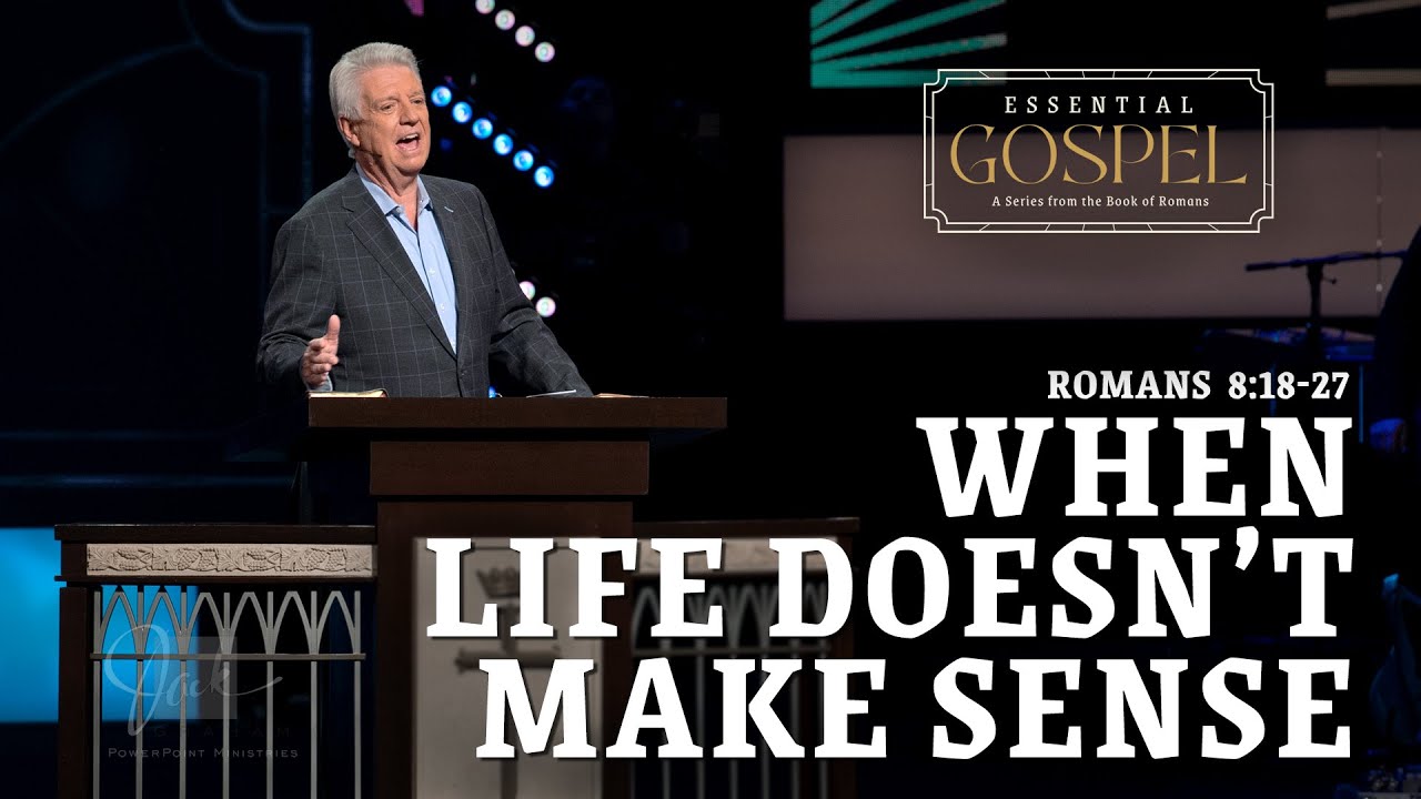 When Life Doesn't Make Sense  |  Pastor Jack Graham