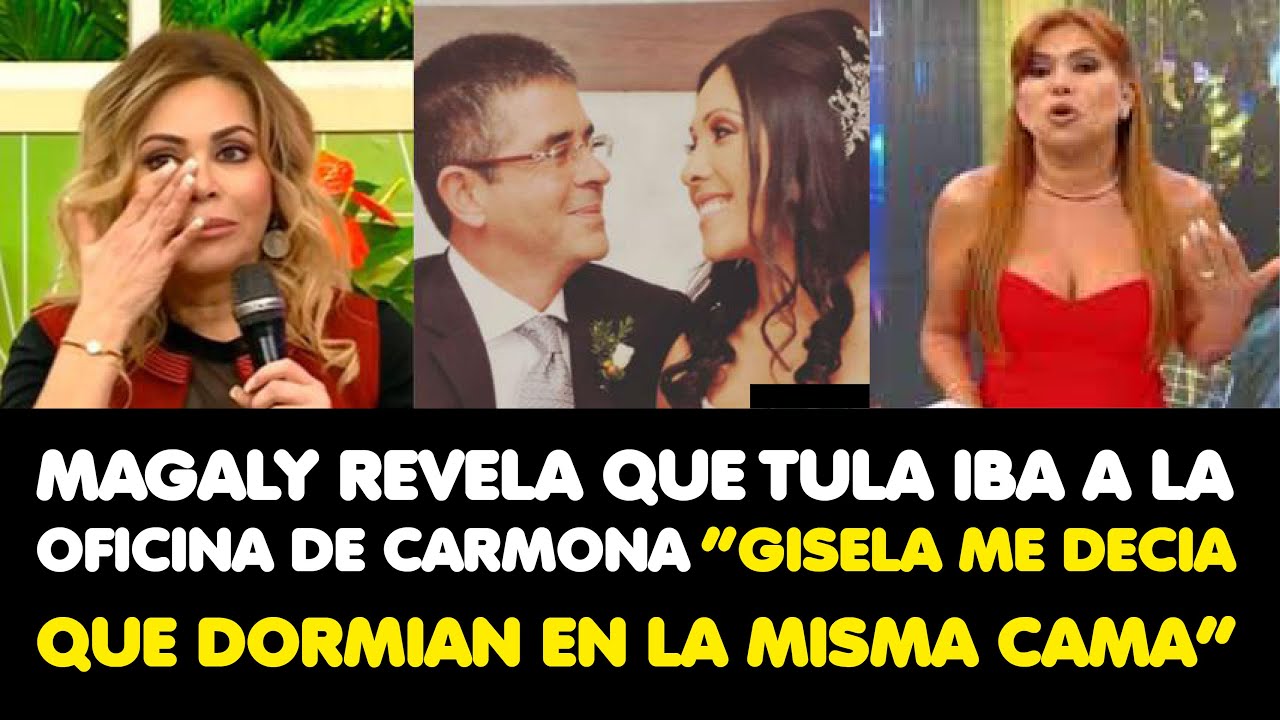 MAGALY REVELA QUE TULA IBA A LA OFICINA DE CARMONA &ldquo;GISELA ME DECIA QUE DORMIAN EN LA MISMA CAMA&rdquo;