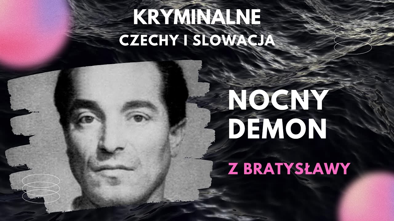 13. CZĘŚĆ 1 - Nocny Demon z Bratysławy. Kryminalne Czechy i Slowacja. Kryminalna historia