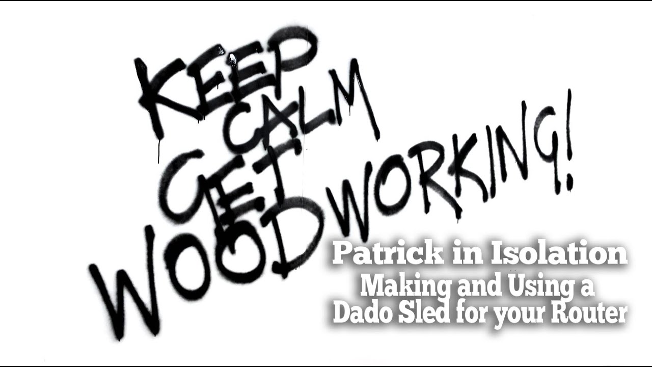 Woodworking Essentials - Patrick in Isolation: Making and Using a Dado Sled for your Router