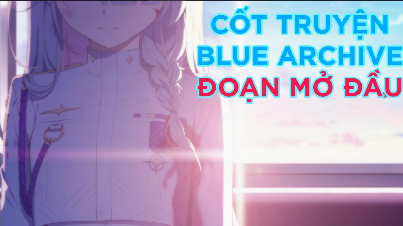 [vietsub] Đoạn mở đầu - Cốt truyện ch&iacute;nh Blue Archive