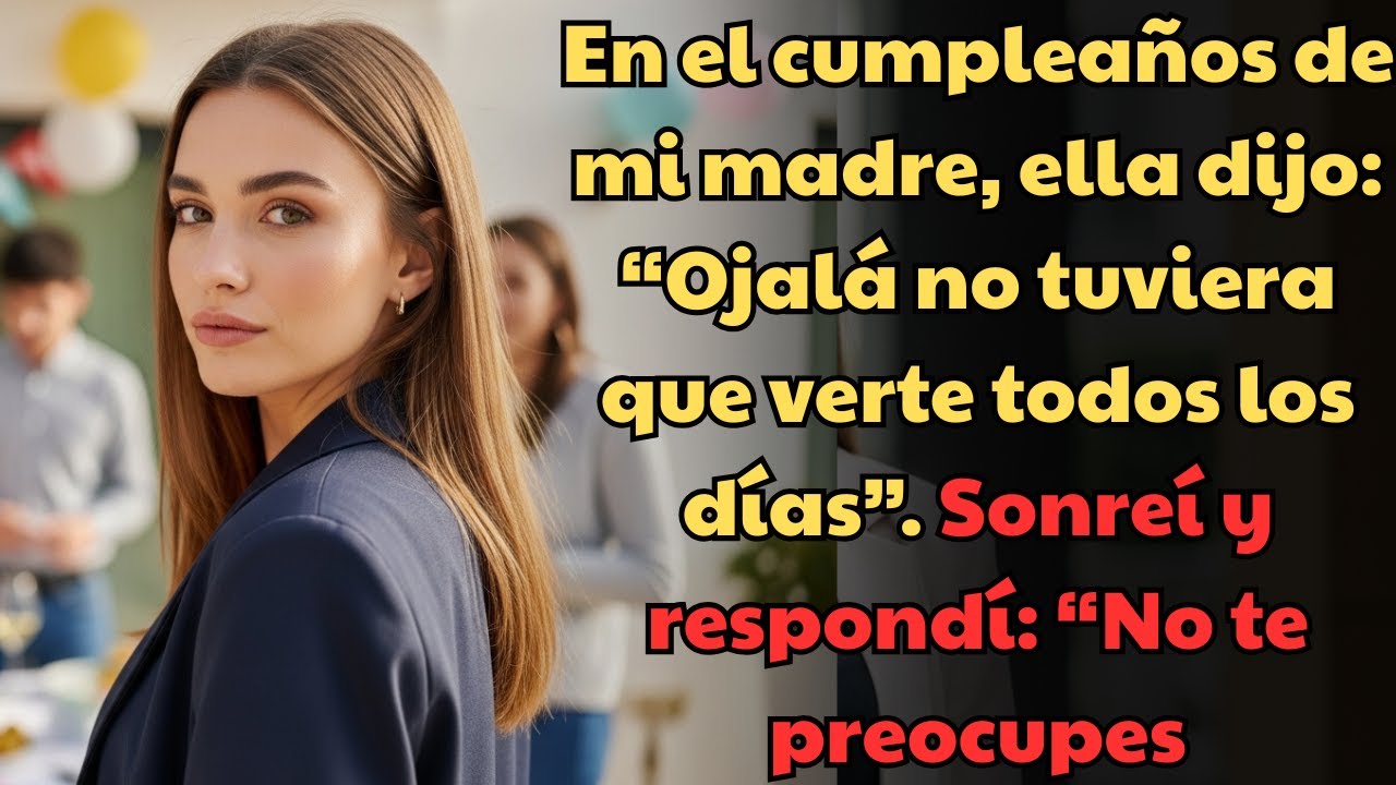 En el Cumpleaños de Mi Madre Dijo Que No Quería Verme — Sonreí y Respondí…